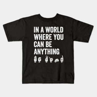 In A World Where You Can Be Anything Be Kind Kindness ASL Sign Language Kids T-Shirt